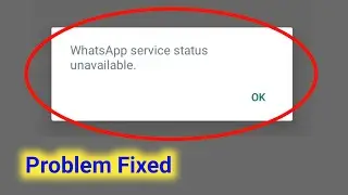 WhatsApp Service Status Unavailable Problem Solve।WhatsApp Service Status Unavailable Login Problem