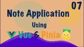 Vue 3: Note App (Vue + Pinia) - 2023 - Part - 7