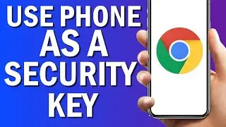 How To Use Phone  As a Security Key ON Google Chrome