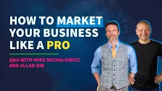 How to Market Your Small Business Like a Pro | Q&A with Mike Michalowicz and Allan Dib