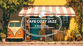 Cafe Cozy Jazz - A Sunny Day (Official Music Video)