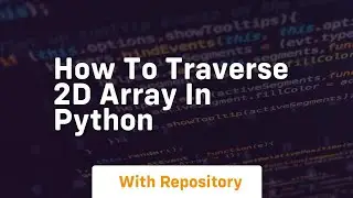 how to traverse 2d array in python