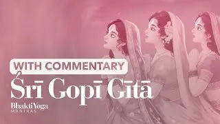 Sri Gopi Gita - Verses & Commentary by Paramahamsa Vishwananda | Bhakti Yoga Mantras