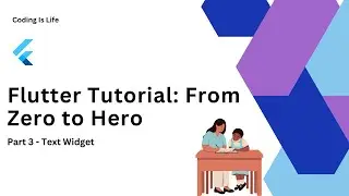 Mastering Flutter: From Zero to Hero | Part 3 - Unveiling the Power of Text Widget | Coding Is Life