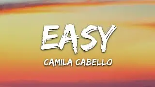 Camila Cabello - Easy (Lyrics)