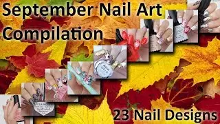 Compilation. 23 nail designs / Дизайны, которые я сделала в сентябре