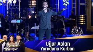 Uğur Aslan - YARADANA KURBAN