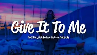 Timbaland - Give It To Me (Lyrics) ft. Nelly Furtado, Justin Timberlake