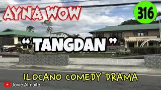 TANGDAN | AYNA WOW 316 | ILOCANO COMEDY DRAMA | Jovie Almoite