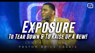 Exposure - To Tear Down & To Raise Up A New! | Pastor Brice Calais