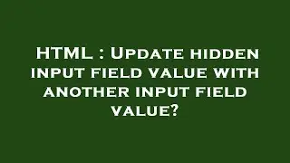 HTML : Update hidden input field value with another input field value?