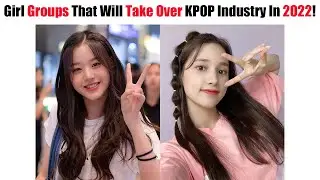 Upcoming KPOP Girl Groups That Will Take Over KPOP Industry In 2022 According TO Fans!