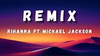 Rihanna Ft Michael Jackson (Remix )