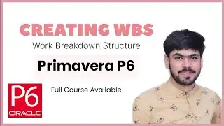 5 Create WBS (Work Breakdown Structure) in Primavera P6