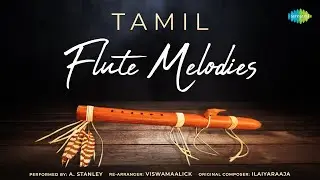 Tamil Flute Melodies by A. Stanley | Ilamai Ennum Poonkaatru | En Iniya Pon Nilave | Ramanin Mohanam