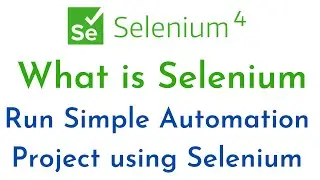 What is Selenium | Selenium Components | Selenium Advantages | Run Simple Project using Selenium