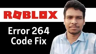 How To Fix Error 264 Roblox Mobile - Full Guide