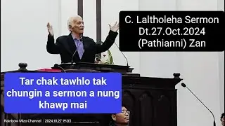 C Laltholeha Sermon || Kum upa tawh tak chungin a sawi tha khawp mai