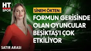 Sinem Ökten, Beşiktaş'ı Avrupa Ligi Mücadelesi Öncesi Değerlendirdi - Satır Arası