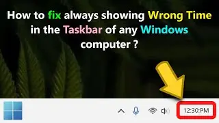 How to fix always showing Wrong Time in the Taskbar of any Windows computer ?