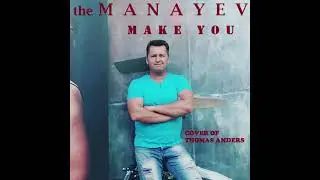 the Manayev - Make You (cover of Thomas Anders)