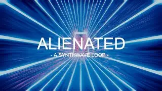 Alienated - ELFL [Synthwave Loop]