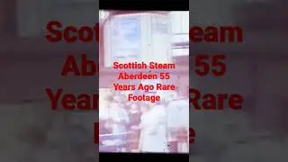 Scottish Steam  Aberdeen 55 Years ago Travel Back in Time
