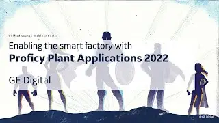 GE Digital Proficy 2022 Webinar Series: Proficy Plant Apps 2022