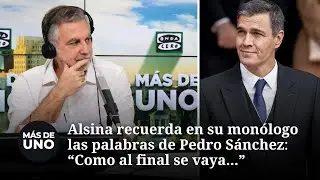 Alsina recuerda en su monólogo las palabras de Pedro Sánchez: 