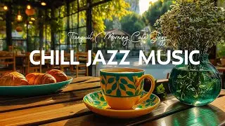Tranquil Morning Café Jazz - Chill Jazz Music & Uplifting Bossa Nova Vibes for Positive Energy