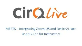 Zoom.US and Desire2Learn - CirQlive MEETS User Guide for Instructors