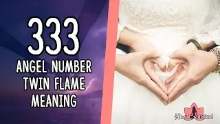 Angel Number 333 Twin Flame Meaning and Symbolism