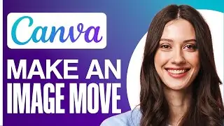 How To Make An Image Move In Canva (Quick Guide)