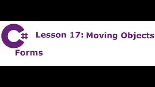 C# Forms Lesson 17:  Moving Objects