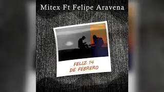 Mitex x Felipe Aravena - Feliz 14 de Febrero