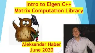 Intro to Eigen C++ Matrix  Library- Easy Library for Matrix and Linear Algebra Computations