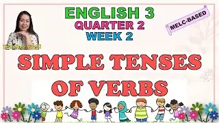 ENGLISH 3 || QUARTER 2 WEEK 2 | MELC-BASED | SIMPLE TENSES OF VERBS (PRESENT, PAST, FUTURE)