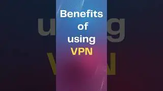 Benefits of using VPN 