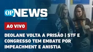 🔴AO VIVO: Deolane volta à prisão; STF e Congresso tem embate por Impeachment e anistia | O POVO NEWS