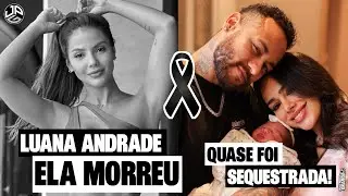 Luana Andrade MORREU, Bruna e filha de neymar seriam sequestradas