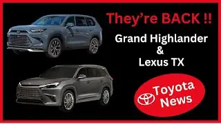 Grand Highlander & Lexus TX Return - Toyota News 10-28-24