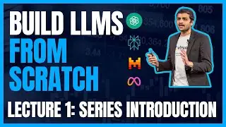 Lecture 1: Building LLMs from scratch: Series introduction