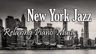 New York Jazz Music 10 Hours  - Relaxing Jazz Piano Music for Background