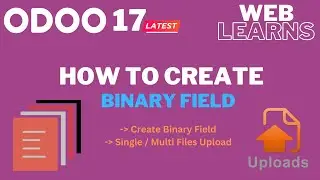 How to create Binary field in Odoo 17 Development Tutorial (Single / Upload Files)