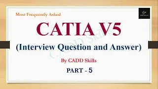 PART - 5 | CATIA V5 Interview Question and Answer Frequently asked by MNC Companies