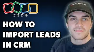 How to Import Leads in Zoho CRM (Full 2024 Guide)