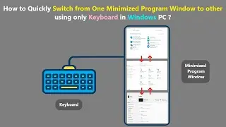 How to Quickly Switch from One Minimized Program Window to other using only Keyboard in Windows PC ?