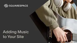 Adding Music to Your Site | Squarespace 7.1