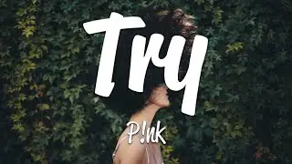 P!nk - Try (Lyrics)