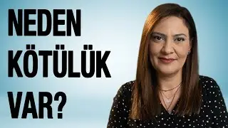 Neden Kötülük Var?